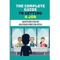 thumbnail image 1 of The Complete Guide To Getting A Job: Whether You're On Your First Or Fifth: Getting A Job, (Paperback), 1 of 1