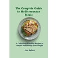 thumbnail image 1 of The Complete Guide to Mediterranean Meals: A Collection of Healthy Recipes to Stay Fit and Manage Your Weight, (Paperback), 1 of 1