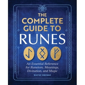 The Complete Guide to Runes: An Essential Reference for Runelore, Meanings, Divination, and Magic, (Paperback)