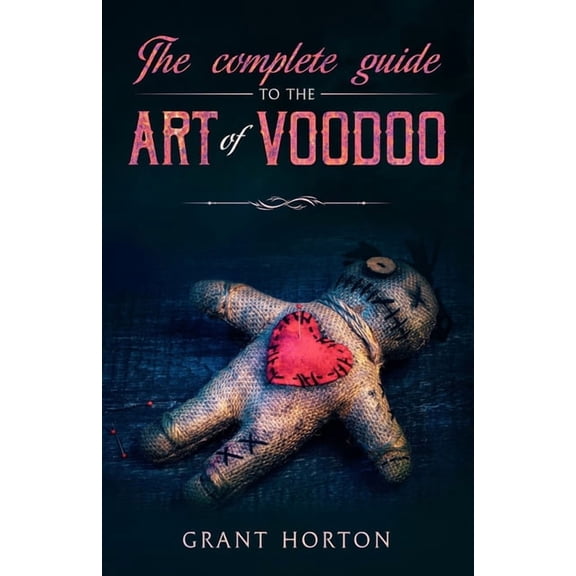 The Complete Guide To The Art Of Voodoo, (Paperback)
