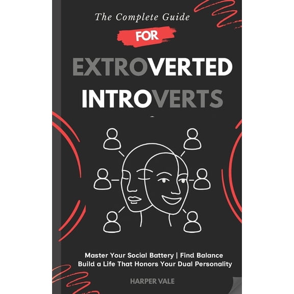 The Complete Guide for Extroverted Introverts: 6-Week Roadmap with 100+ Daily Actions to Master Your Social Battery, Fin, (Paperback)