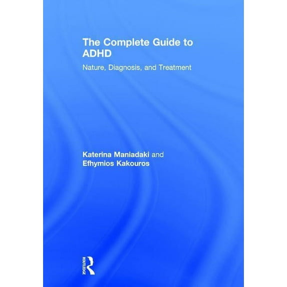 The Complete Guide to ADHD: Nature, Diagnosis, and Treatment, (Hardcover)
