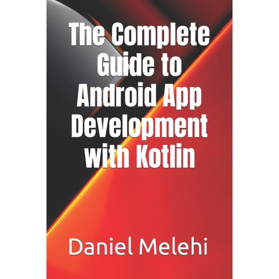 The Complete Guide to Android App Development with Kotlin (Paperback)