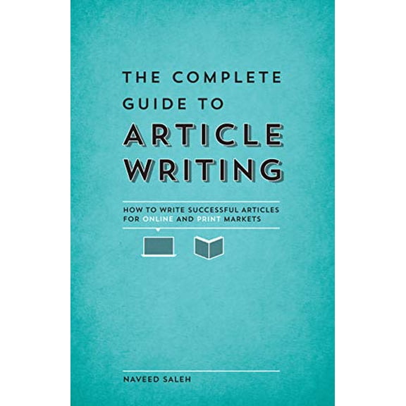 Pre-Owned The Complete Guide to Article Writing: How to Write Successful Articles for Online and Print Markets (Paperback) 1599637340 9781599637341