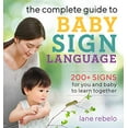 thumbnail image 1 of Pre-Owned The Complete Guide to Baby Sign Language: 200+ Signs for You and Baby to Learn Together (Paperback) 1641525673 9781641525671, 1 of 1
