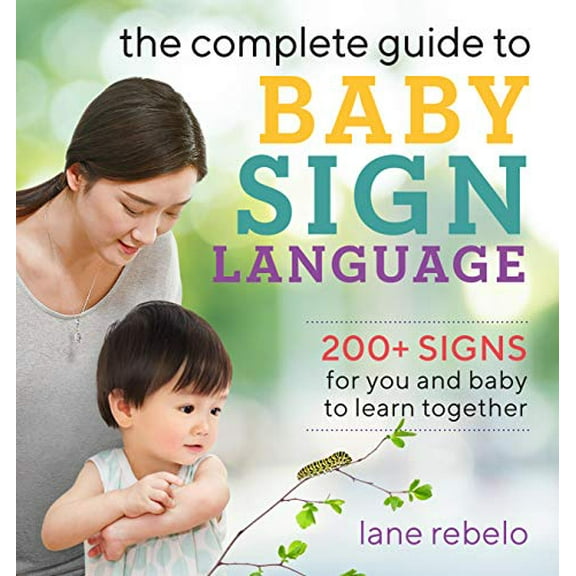 Pre-Owned The Complete Guide to Baby Sign Language: 200+ Signs for You and Baby to Learn Together (Paperback) 1641525673 9781641525671