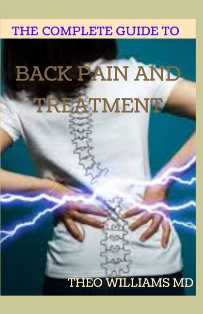 The Complete Guide to Back Pain and Treatment (Paperback) - Walmart.com