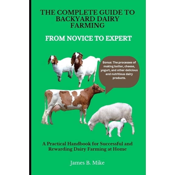 The Complete Guide to Backyard Dairy Farming, (Paperback)