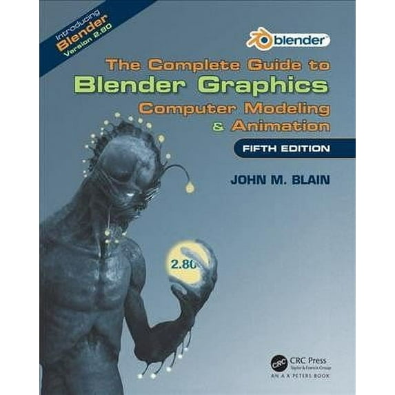 The Complete Guide to Blender Graphics: Computer Modeling Animation, Fifth Edition