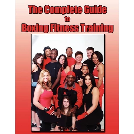 The Complete Guide to Boxing Fitness Training (Paperback)