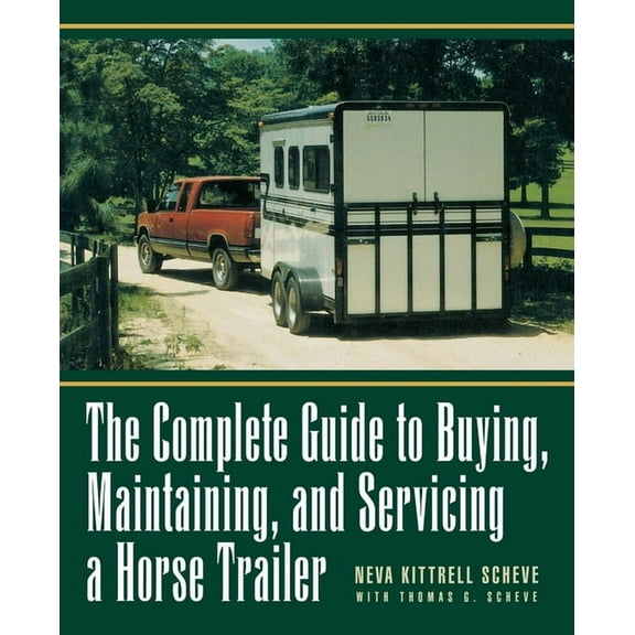 The Complete Guide to Buying, Maintaining, and Servicing a Horse Trailer, (Hardcover)
