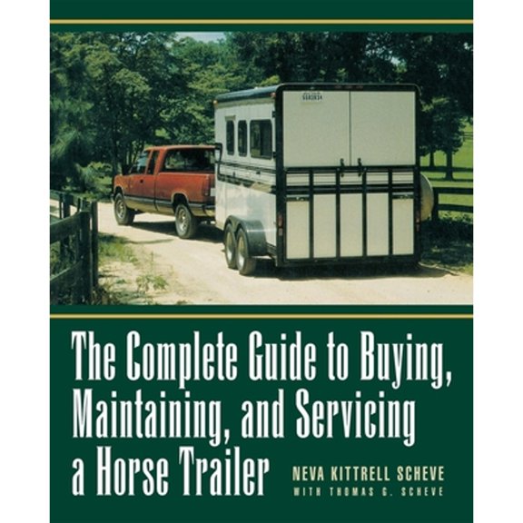 Pre-Owned The Complete Guide to Buying, Maintaining and Servicing a Horse Trailer (Paperback) 0876056869 9780876056868