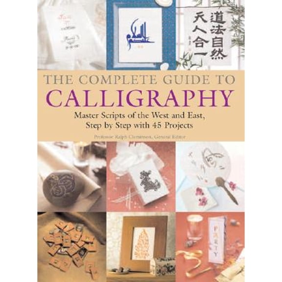 Pre-Owned The Complete Guide to Calligraphy: Master Scripts of the West and East, Step-by-Step with 45 Projects (Spiral-bound) 1554071798