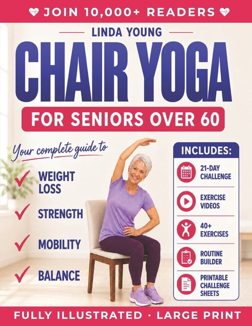The Complete Guide to Chair Yoga for Seniors Over 60: 40+ Low-Impact Easy Exercises to Restore Strength, Mobility, Balan, (Paperback)