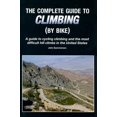 thumbnail image 1 of Pre-Owned The Complete Guide to Climbing (by Bike) : A Guide to Cycling Climbing and the Most Difficult Hill Climbs in the United States (Other) 9780979257100, 1 of 1
