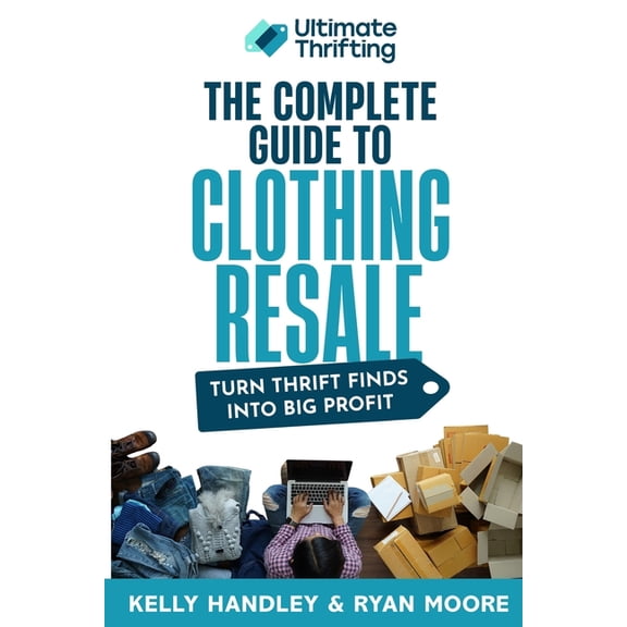The Complete Guide to Clothing Resale, (Paperback)