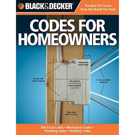 The Complete Guide to Codes for Homeowners (Black & Decker): Electrical Codes, Mechanical Codes, (Paperback) by Bruce Barker