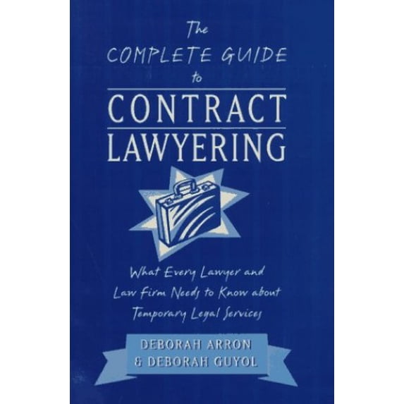 Pre-Owned The Complete Guide to Contract Lawyering: What Every Lawyer and Law Firm Needs to Know About Temporary Legal Services (Paperback) 0940675455 9780940675452