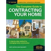 The Complete Guide to Contracting Your Home : A Step-by-Step Method for Managing Home Construction (Paperback)