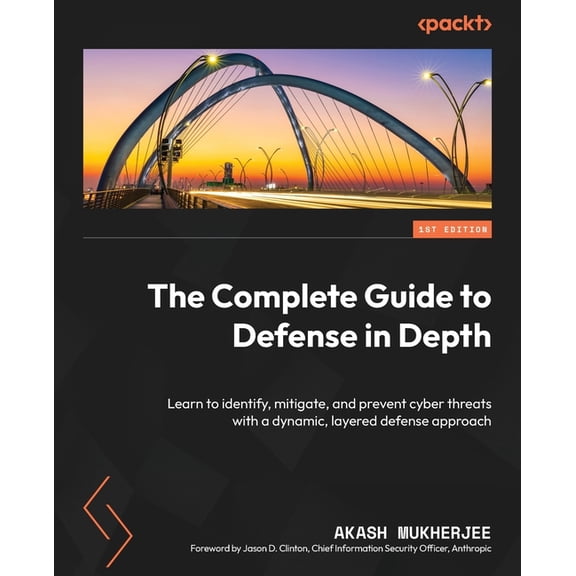 The Complete Guide to Defense in Depth: Learn to identify, mitigate, and prevent cyber threats with a dynamic, layered d, (Paperback)