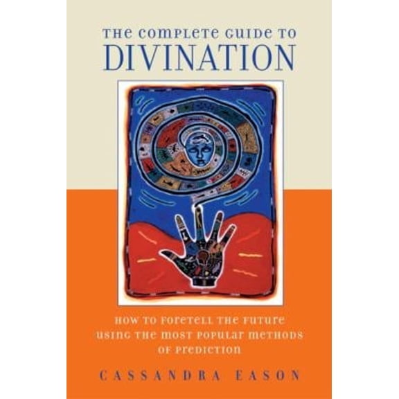 Pre-Owned The Complete Guide to Divination: How to Foretell the Future Using the Most Popular Methods of Prediction (Paperback) 1580911382 9781580911382