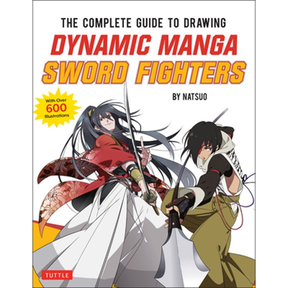 Pre-Owned The Complete Guide to Drawing Dynamic Manga Sword Fighters: (An Action-Packed Guide with Over 600 Illustrations) (Paperback) 4805315652 9784805315651