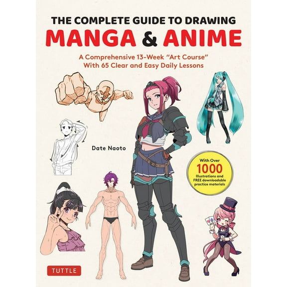 The Complete Guide to Drawing Manga & Anime: A Comprehensive 13-Week Art Course with 65 Clear and Easy Daily Lessons, (Paperback)