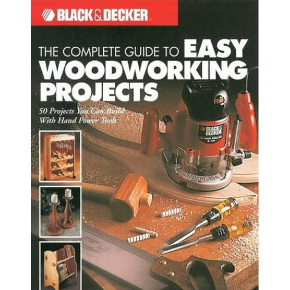 Pre-Owned The Complete Guide to Easy Woodworking Projects: 50 Projects You Can Build with Hand Power Tools (Paperback) 1589230930 9781589230934