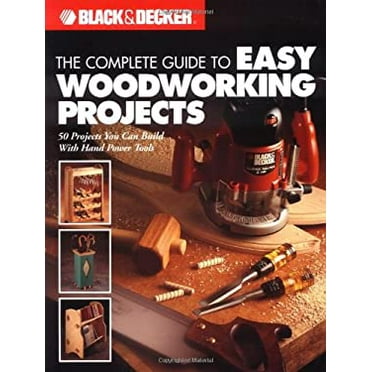 Pre-Owned The Complete Guide to Easy Woodworking Projects: 50 Projects You Can Build with Hand Power Tools (Paperback) 1589230930 9781589230934