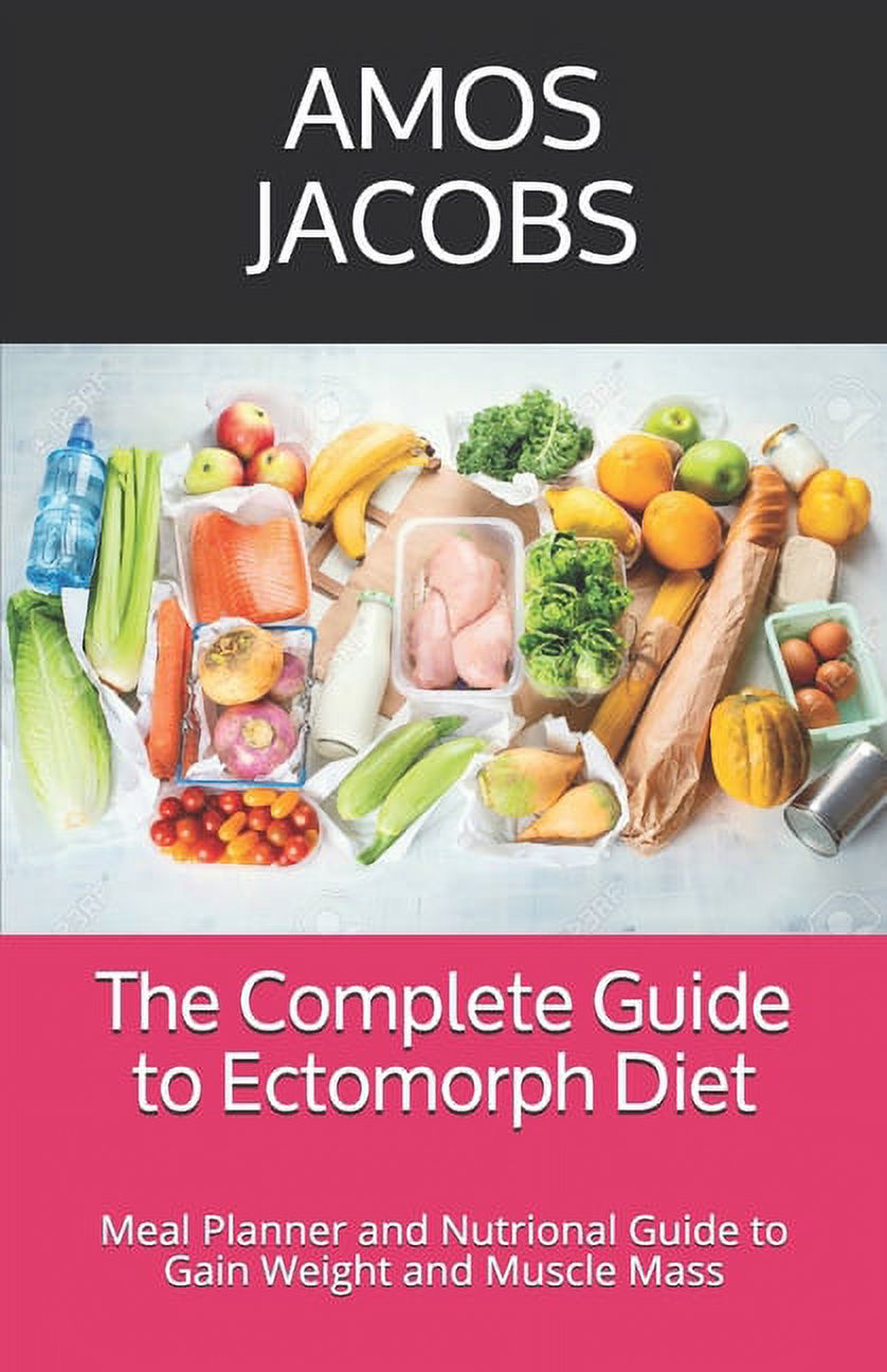 The Complete Guide to Ectomorph Diet Meal Planner and Nutrional Guide