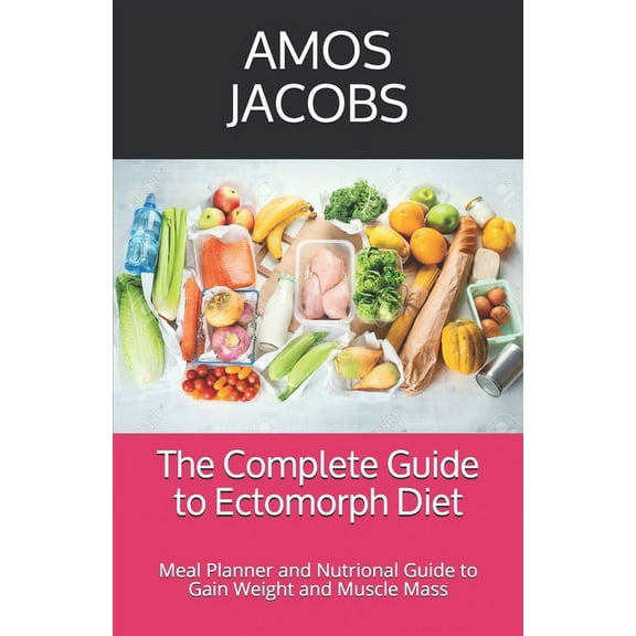 The Complete Guide to Ectomorph Diet, (Paperback)