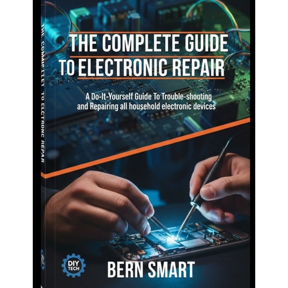 The Complete Guide to Electronic Repair: A Do-It-Yourself Guide To Troubleshooting and Repairing all Household Electroni, (Paperback)