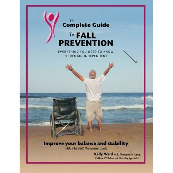 Pre-Owned The Complete Guide to Fall Prevention: 3-Part Guide to Improve Balance and Prevent Falls Paperback