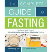 The Complete Guide to Fasting : Heal Your Body Through Intermittent, Alternate-Day, and Extended Fasting (Paperback)