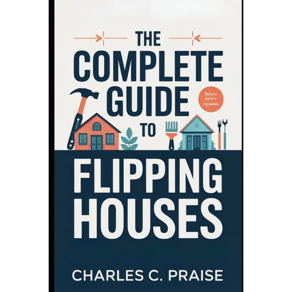The Complete Guide to Flipping Houses, (Paperback)