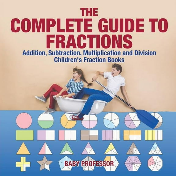 The Complete Guide to Fractions (Paperback)