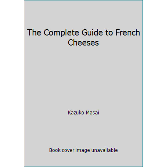 Pre-Owned The Complete Guide to French Cheeses (Paperback) 0751303461 9780751303469