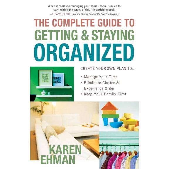 Pre-Owned The Complete Guide to Getting and Staying Organized: *Manage Your Time *Eliminate Clutter and Experience Order *Keep Your Family First (Paperback) 0736920749 9780736920742