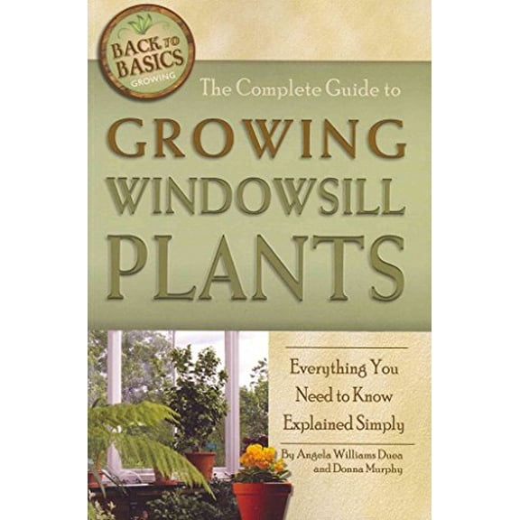 Pre-Owned The Complete Guide to Growing Windowsill Plants: Everything You Need to Know Explained Simply (Paperback) 1601383460 9781601383464