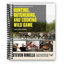 The Complete Guide to Hunting, Butchering, and Cooking Wild Game: Volume 1: Big Game (Spiral Bound)