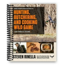 The Complete Guide to Hunting, Butchering, and Cooking Wild Game: Volume 2: Small Game and Fowl (Spiral Bound)