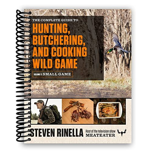 The Complete Guide to Hunting, Butchering, and Cooking Wild Game: Volume 2: Small Game and Fowl [Spiral-bound]