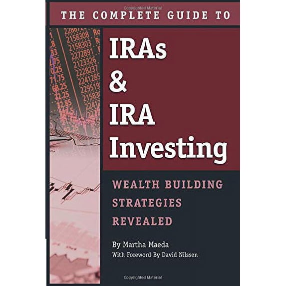 Pre-Owned The Complete Guide to IRAS & IRA Investing: Wealth-Building Strategies Revealed (Paperback) 1601382022 9781601382023
