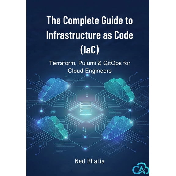 The Complete Guide to Infrastructure as Code (IaC): Terraform, Pulumi & GitOps for Cloud Engineers, (Paperback)