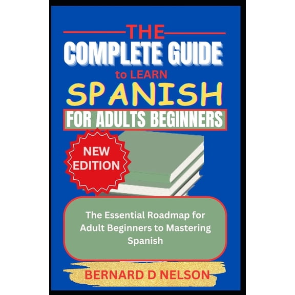 The Complete Guide to Learn Spanish for Adults Beginners, (Paperback)