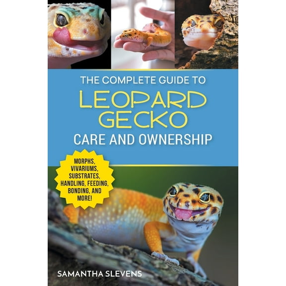 The Complete Guide to Leopard Gecko Care and Ownership: Covering Morphs, Vivariums, Substrates, Handling, Feeding, Bondi, (Paperback)