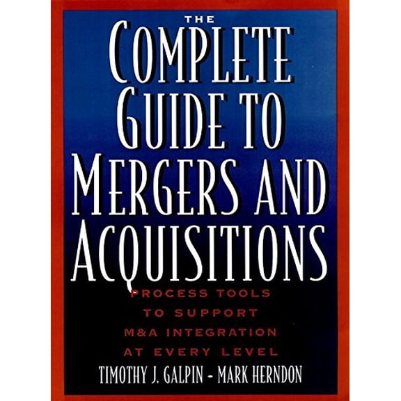 Pre-Owned The Complete Guide to Mergers and Acquisitions: Process Tools to Support M & A Integration at Every Level (Jossey-Bass Business & Management Series) (Hardcover) 0787947865 9780787947866