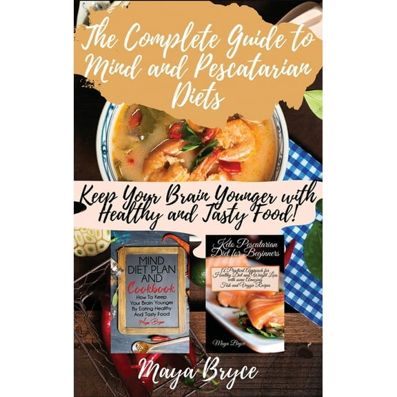 The Complete Guide to Mind and Pescatarian Diets : Keep Your Brain Younger with Healthy and Tasty Food! (Hardcover)