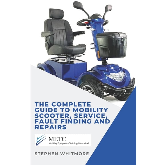 The Complete Guide to Mobility Scooter, Service, Fault Finding and Repairs., (Paperback)
