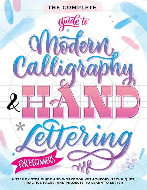 The Complete Guide to Modern Calligraphy & Hand Lettering for Beginners: A  Step by Step Guide and (Paperback) by Special Art Entertainment 